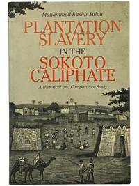 Plantation Slavery in the Sokoto Caliphate: A Historical and Comparative Study (Rochester Studies in African History and the Diaspora)