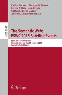 The Semantic Web: ESWC 2015 Satellite Events: ESWC 2015 Satellite Events, Portoroz, Slovenia, May...