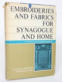 Embroideries and Fabrics for Synagogue and Home: 5000 Years of Ornamental Needlework by Lillian S.; Bucky King Freehof - 1966 - from Minotavros Books (SKU: 002644)