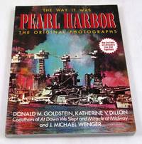 The Way It Was: Pearl Harbor, the Original Photographs by Goldstein, Donald M.; Dillon, Katherine V.; Wenger, J. Michael - 1995-04-01