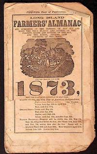 Long Island Farmer's Almanac and Ephemeris of the Motions of the Sun and Moon, the True Places and Aspects of the Planets, Rising and Setting of the Sun and the Rising, Setting, and Southing of the Moon 1873