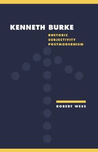 cover of Kenneth Burke: Rhetoric, Subjectivity, Postmodernism