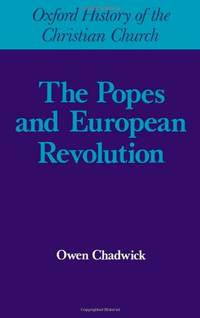 Popes and European Revolutuion (Oxford History of the Christian Church) by Chadwick, Owen