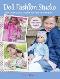 Doll Fashion Studio : Sew 20 Seasonal Outfits for Your 18-Inch Doll