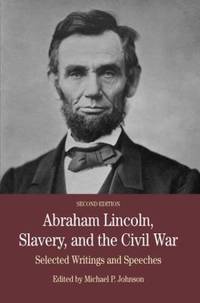 Abraham Lincoln, Slavery, and the Civil War : Selected Writing and Speeches