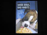 Good Dogs, Bad Habits: The Complete A-to-Z guide for Solving Your Dog's Behavior Problems