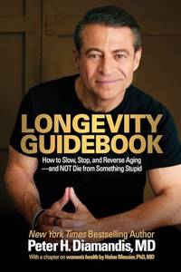 Longevity Guidebook: How to Slow, Stop, and Reverse Aging &acirc; and NOT Die from...