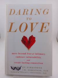 Daring to Love: Move Beyond Fear of Intimacy, Embrace Vulnerability, and Create Lasting Connection