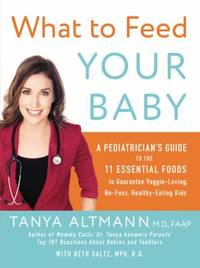 What to Feed Your Baby: A Pediatrician's Guide to the 11 Essential Foods to Guarantee...