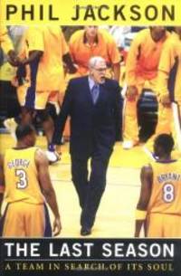 The Last Season: A Team In Search of Its Soul by Phil Jackson - 2004-04-05