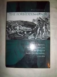 The Forbidden Lands: Colonial Identity, Frontier Violence, and the Persistence of Brazil&#039;s Eastern Indians, 1750-1830 by Langfur, Hal - 2006