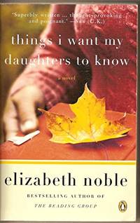 Things I Want My Daughters to Know by Elizabeth Noble - 2009