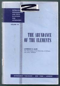 The Abundance of the Elements. Interscience Monographs and Texts in Physics and Astronomy Volume VII by Aller, Lawrence H