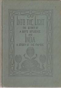 Into the Light & India, a Story of the Famine by Helen F Eben E & Huntington - First Edition - 1900 - from Used Books at the Lancaster Mennonite Historical Society (SKU: B170308-08)