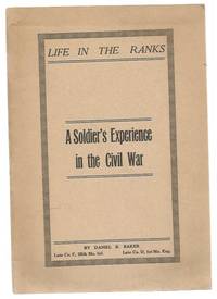 Life in the Ranks; A Soldiers Experience in the Civil War by Baker, Daniel B - 1914