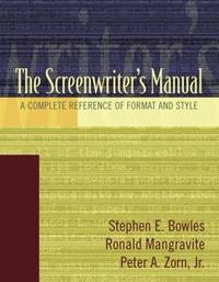 The Screenwriter's Manual : A Complete Reference of Format and Style