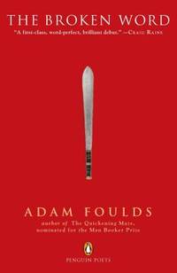 The Broken Word: An Epic Poem of the British Empire in Kenya, and the Mau Mau Uprising Against It (Penguin Poets) by Foulds, Adam - 2011