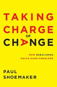The Taking Charge of Change: How Rebuilders Solve Hard Problems