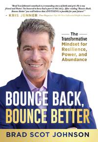 Bounce Back, Bounce Better: The Transformative Mindset for Resilience, Power, and Abundance
