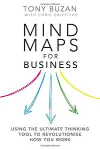 Mind Maps for Business 2nd edn: Using the ultimate thinking tool to revolutionise how you work