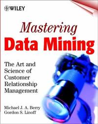 Mastering Data Mining : The Art and Science of Customer Relationship Management