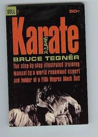 Karate:  The Step-By-Step Illustrated Training Manual By a World Renowned Expert and Holder of a Fifth Degree Black Belt by Tegner, Bruce - 1966