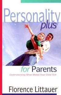 Personality Plus for Parents: Understanding What Makes Your Child Tick