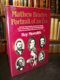 Mathew Brady&#039;s Portrait of an Era by Meredith, Roy; Brady, Mathew B - 1982