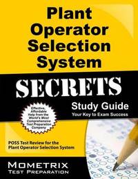 Plant Operator Selection System Secrets Study Guide: Poss Test Review for the Plant Operator...