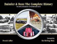 Daimler & Benz: The Complete History: The Birth and Evolution of the Mercedes-Benz