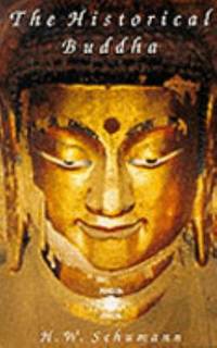 The Historical Buddha : The Times, Life and Teachings of the Founder of Buddhism