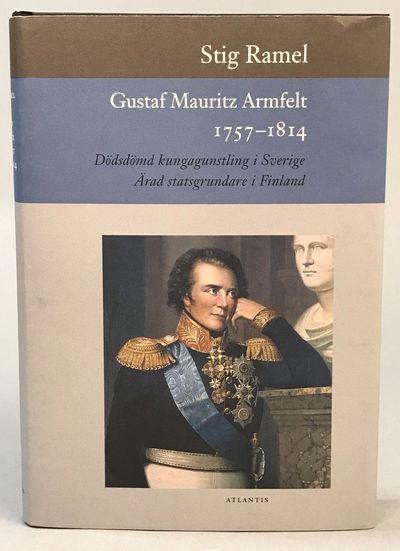 Gustaf Mauritz Armfelt 1757-1814. Dödsdömd…