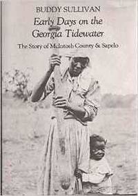 EARLY DAYS ON THE GEORGIA TIDEWATER: THE STORY OF MCINTOSH COUNTY AND SAPELO : BEING A DOCUMENTED...