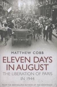 Eleven Days in August : The Liberation of Paris In 1944