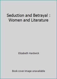 Seduction and Betrayal : Women and Literature