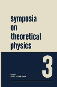 Symposia on Theoretical Physics 3: Lectures presented at the 1964 Summer School of the Institute...
