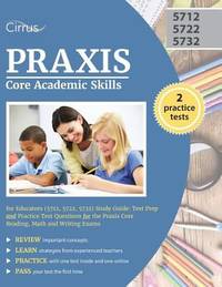 Praxis Core Academic Skills for Educators (5712, 5722, 5732) Study Guide : Test Prep and Practice...