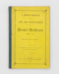 A Brief Sketch of the Long and Varied Career of Marshall MacDermott, Esq., JP, of Adelaide, South...