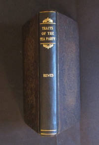 Traits of the Tea Party being a Memoir of George R T Hewes, One of the Last of its Survivors