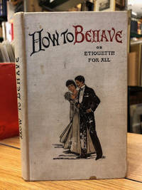 How To Behave : A Handbook of Etiquette For All. by Klickmann, Flora, edited by - 1898