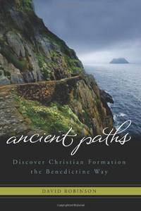 Ancient Paths: Discover Christian Formation the Benedictine Way