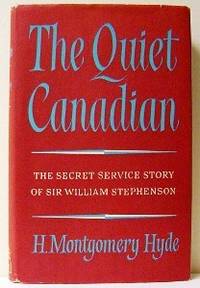 The Quiet Canadian. The Secret Service Story of Sir William Stephenson