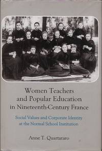 Women Teachers and Popular Education in Nineteenth-Century France: Social Values and Corporate...