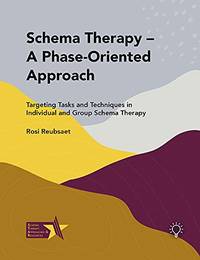 Schema Therapy &acirc; A Phase-Oriented Approach: Targeting Tasks and Techniques in...