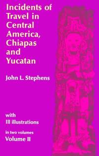 Incidents of Travel in Central America, Chiapas, and Yucatan, Vol. 2: Volume 2