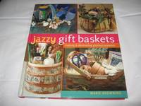 Jazzy Gift Baskets (Making &amp; Decorating Glorious Presents) by Marie Browning