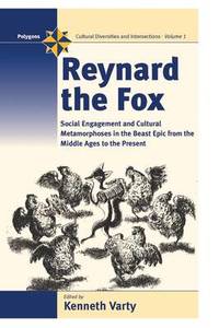Reynard the Fox: Cultural Metamorphoses and Social Engagement in the Beast Epic from the Middle...