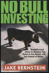 No Bull Investing : Straightforward Advice to Maximize Your Returns in Any Market, With Any...