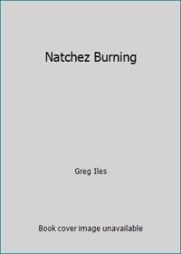 Natchez Burning by Iles, Greg - 2015