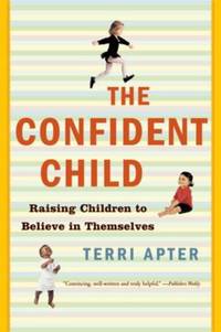 Confident Child : Raising Children to Believe in Themselves